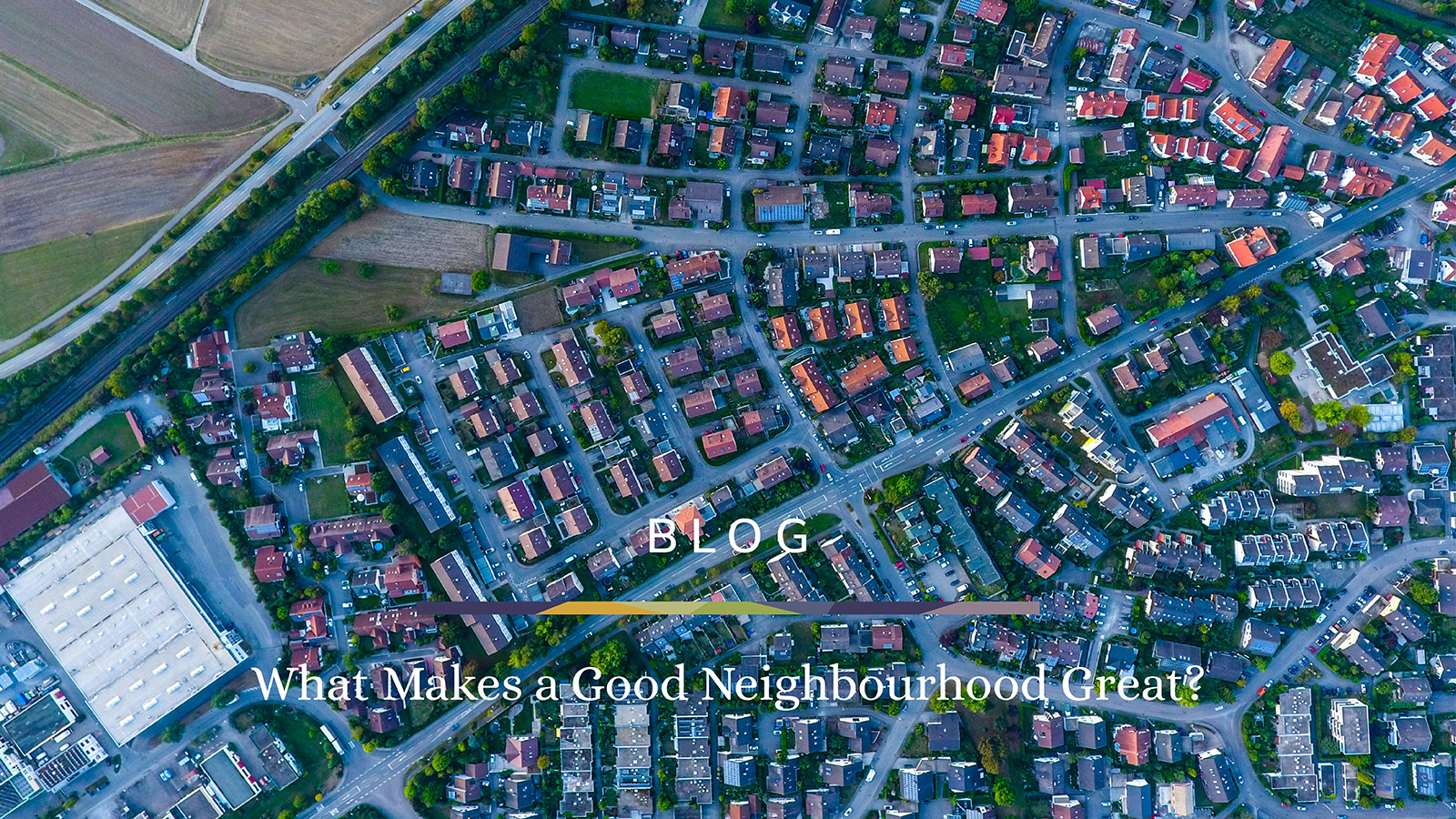 Blog - What makes a good neighbourhood great?
